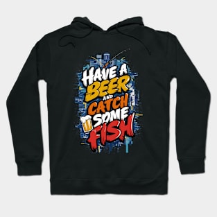 Have A Beer and catch some fish Hoodie